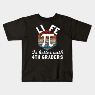 Life is better with 4th graders, funny fourth grade teacher quote Kids T-Shirt